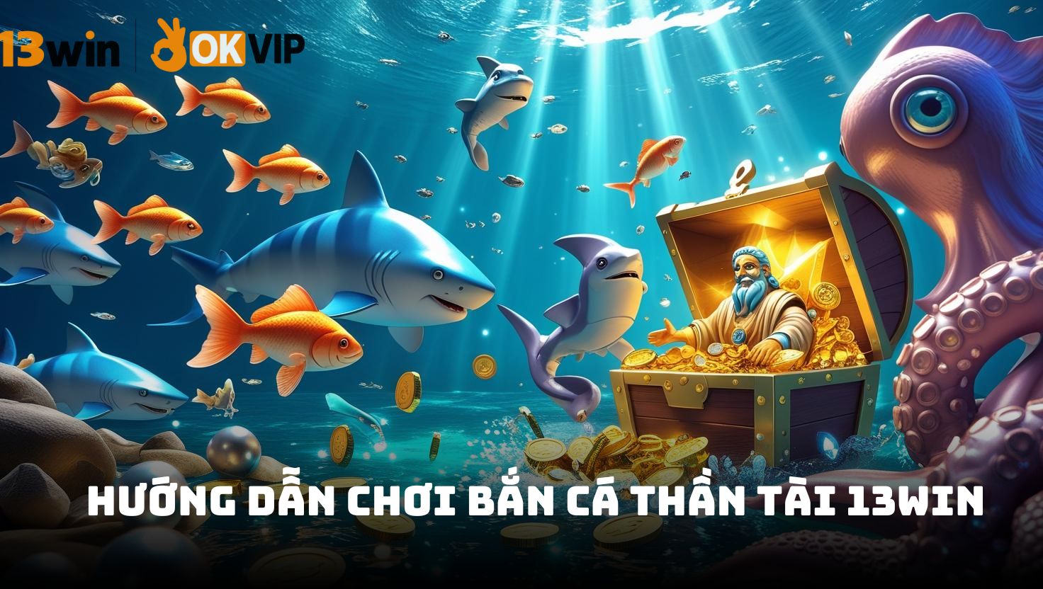 Hướng dẫn cách chơi bắn cá Thần Tài 13Win